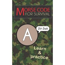 Morse Code For Survival: Learn Morse Code Everywhere Letters And Numbers Paperback, Independently Published