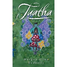 (영문도서)Tuatha: Soulful fables and parables of enchanted change and whimsical magic Paperback, Tiny Gnat Publishing, English, 9781738257478