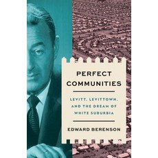 (영문도서) Perfect Communities: Levitt Levittown and the Dream of White Suburbia Hardcover, Yale University Press, English, 9780300259544