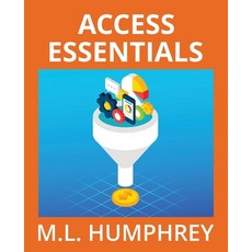 Access Essentials Paperback, M.L. Humphrey, English, 9781950902941