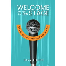 (영문도서)Welcome to the Stage: The 360° Approach to Hosting Events Like a Pro Paperback, Sara Deacon, English, 9798998553905