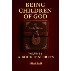 (영문도서)Being Children of God: Volume 1: A Book of Secrets Paperback, Foundationalist Press, English, 9798998928123