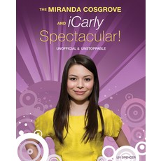 (영문도서) The Miranda Cosgrove and Icarly Spectacular!: Unofficial and Unstoppable Paperback, ECW Press, English, 9781550229295