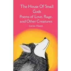 (영문도서)The House of Small Gods Poems of Love Rage and Other Creatures Paperback, Bookleaf Publishing, English, 9789373146560
