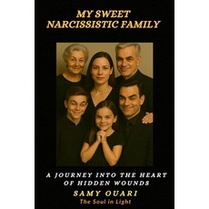 (영문도서)My Sweet Narcissistic Family: A Journey into the Heart of Hidden Wounds Paperback, Independently Published, English, 9798275323344