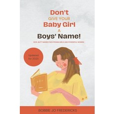 (영문도서) Don't Give Your Baby Girl a Boys' Name: Kick-Butt Names For Strong Girls And Powerful Women Paperback, Bobbie Jo Fredericks, English, 9798223038641