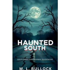 (영문도서)Haunted South: Gulf Coast Paranormal Guide Book Paperback, M.L. Bullock, English, 9798232775315