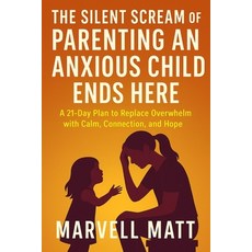 (영문도서)The Silent Scream of Parenting an Anxious Child Ends Here: A 21-Day Plan to Repl... Paperback, Independently Published, English, 9798268084290