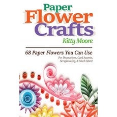 Paper Flower Crafts (2nd Edition): 68 Paper Flowers You Can Use For Decorations Card Accents Scrap... Paperback, Venture Ink, English, 9781922304018