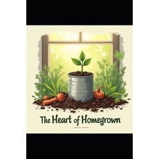 (영문도서)The Heart of Homegrown Paperback, Independently Published, English, 9798275948721