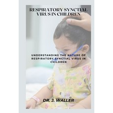 (영문도서) Respiratory Synctial Virus in Children: Understanding the Nature of Respiratory Synctial Viru... Paperback, Independently Published, English, 9798878958233