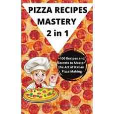 (영문도서) PIZZA RECIPES MASTERY 2 in 1 Hardcover, Alex, English, 9781802882353