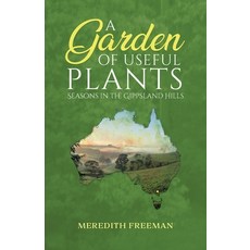 (영문도서) A Garden of Useful Plants: Seasons in the Gippsland Hills Paperback, Tellwell Talent, English, 9780228864868