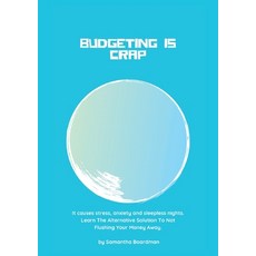 (영문도서) Budgeting Is Crap: It Causes Stress Anxiety and Sleepless Nights. Learn The A... Paperback, Spending Made Easy, English, 9780648705000