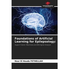 (영문도서)Foundations of Artificial Learning for Epilepsology Paperback, Our Knowledge Publishing, English, 9786209961625 Our Knowledge Publishing, English, 9786209961625