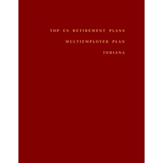 Top US Retirement Plans - Multiemployer Plan - Indiana: Employee Benefit Plans Paperback, Independently Published