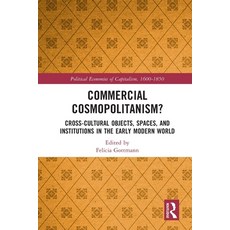 (영문도서) Commercial Cosmopolitanism?: Cross-Cultural Objects Spaces and Institutions in the Early Mo... Paperback, Routledge, English, 9780367714864