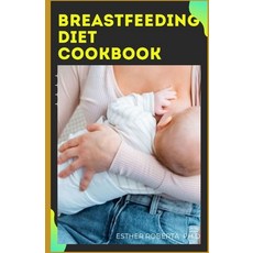 Breastfeeding Diet Cookbook: Boost Your Breast Milk An All-in-One Guide for Nursing Mothers to Build... Paperback, Independently Published