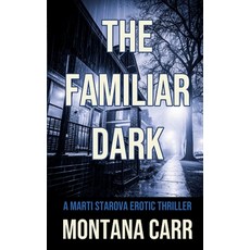 (영문도서)The Familiar Dark: A Marti Starova Erotic Thriller Book 5 Paperback, Northshore Noir, English, 9781998648177