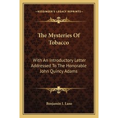 The Mysteries Of Tobacco: With An Introductory Letter Addressed To The Honorable John Quincy Adams Paperback, Kessinger Publishing