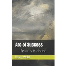 (영문도서)Arc of Success: Belief is a doubt Paperback, Independently Published, English, 9798242411401