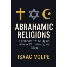 (영문도서)ABRAHAMIC RELIGIONS. A Comparative Study of Judaism Christianity and Islam: Ex... Paperback, Independently Published, English, 9798273573222
