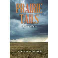 (영문도서) Prairie Tails: A Book of Stories Paperback, Xlibris Us, English, 9798369402702