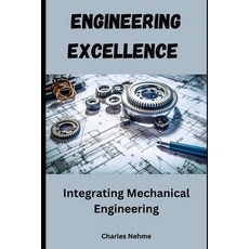 (영문도서) Engineering Excellence: Integrating Mechanical Engineering Paperback, Independently Published, English, 9798326915764