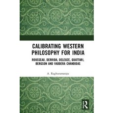 Calibrating Western Philosophy for India: Rousseau Derrida Deleuze Guattari Bergson and Vaddera ... Hardcover, Routledge Chapman & Hall, English, 9781138607101