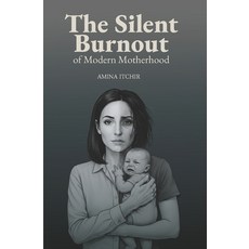 (영문도서)The Silent Burnout of Modern Motherhood Paperback, Independently Published, English, 9798244489545