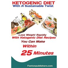 (영문도서) Ketogenic Diet: With A Sustainable Twist Lose Weight Rapidly With Ketogenic Diet Recipes You ... Paperback, Antony Mwau, English, 9781951737382