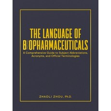 (영문도서)The Language of Biopharmaceuticals: A Comprehensive Guide to Subject Abbreviatio... Paperback, Independently Published, English, 9798269082837