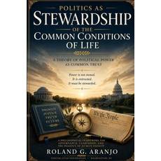 (영문도서)Politics as Stewardship of the Common Conditions of Life: A Theory of Political... Paperback, Independently Published, English, 9798198960961
