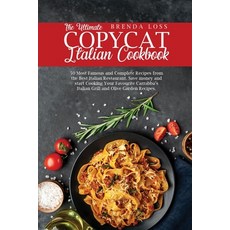 The Ultimate Copycat Italian Cookbook: 50 Most Famous and Complete Recipes from the Best Italian Res... Paperback, Brandon Loss, English, 9781801863421