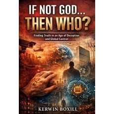 (英文圖書)If Not God The Who?: Finding Truth in an Age of Deception and Global Control 平裝版, Independently Published, 英文