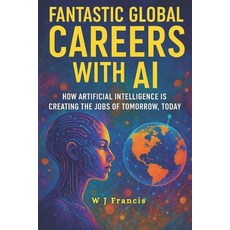 (영문도서)Fantastic Global Careers with AI: How Artificial Intelligence is Creating the Jo... Paperback, Independently Published, English, 9798273762176