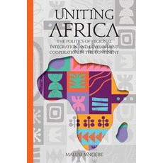 (영문도서)Uniting Africa: The Politics of Regional Integration and Development Cooperation Paperback, Uj Press, English, 9780906785669