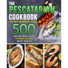 The Pescatarian Cookbook: The Best beginners guide 500 Recipes Meal Plan to Burn Fat and Boost Health Paperback, Independently Published, English, 9798706058579