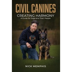 (영문도서)Civil Canines: Creating Harmony: A Guide for Dogs and Their People Paperback, Independently Published, English, 9798274081887