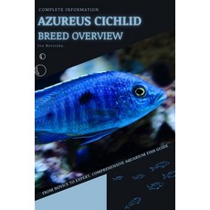 (영문도서) Azureus Cichlid: From Novice to Expert. Comprehensive Aquarium Fish Guide Paperback, Independently Published, English, 9798396907058