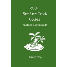 (영문도서)200+ Funny Senior Citizen Text Codes: A Laugh-Out-Loud Humor Book of Texting Abb... Paperback, Independently Published, English, 9798277863503
