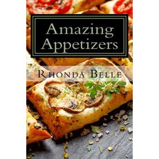 (영문도서) Amazing Appetizers: 60 #Delish & Easy to Make Appetizers Paperback, Createspace Independent Pub..., English, 9781981616213