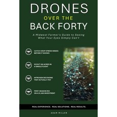 (영문도서)Drones Over the Back Forty: A Midwest Farmer's Guide to Seeing What Your Eyes Si... Paperback