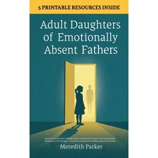 (영문도서)Adult Daughters of Emotionally Absent Fathers: Heal the Abandonment Wound Proce... Hardcover, Meredith Parker, English, 9781806472727