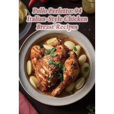 (영문도서) Pollo Perfetto: 94 Italian-Style Chicken Breast Recipes Paperback, Independently Published, English, 9798856315065