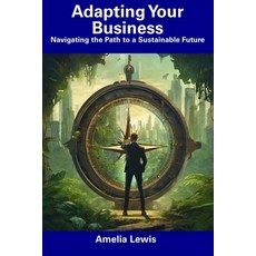 (영문도서) Adapting Your Business: Navigating the Path to a Sustainable Future Paperback, Independently Published, English, 9798857200575