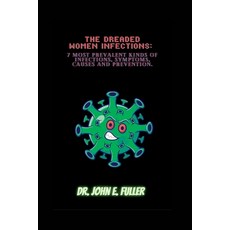 (영문도서) The Dreaded Women Infections: 7 Most Prevalent Kinds Of Infections Symptoms Causes And Prev... Paperback, Independently Published, English, 9798387585524