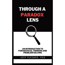(영문도서) Through A Paradox Lens: An Introduction To Paradoxical Thinking And Problem Solving Hardcover, Wisdom Mates LLC, English, 9798218197391