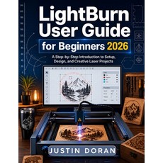 (英文圖書)Lightburn User Guide For Beginners 2026: A Step-by-Step Beginner's Guide to Setu... 平裝版, Independently Published, 英文
