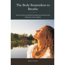 (영문도서)The Body Remembers to Breathe: How Conscious Breathing Rewires Anxiety and Recla... Paperback, Mindful Pages, English, 9789371778572